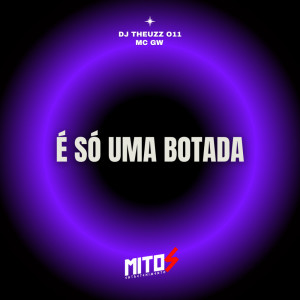 ดาวน์โหลดและฟังเพลง É SÓ UMA BOTADA (Explicit) พร้อมเนื้อเพลงจาก DJ THEUZZ 011