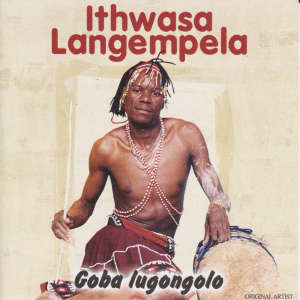 ดาวน์โหลดและฟังเพลง Goba Lugongolo พร้อมเนื้อเพลงจาก Ithwasa Langempela