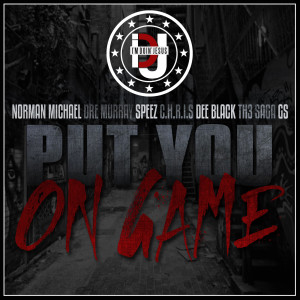 Put You On Game (feat. Norman Michael, Dre Murray, Speez, C.H.R.I.S, Dee Black, Th3 Saga & Gs)