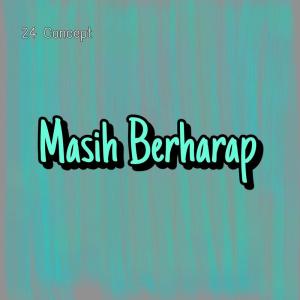 收聽24 Concept的Masih Berharap歌詞歌曲