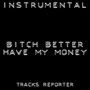 ดาวน์โหลดและฟังเพลง Bitch Better Have My Money (Backing Track Instrumental Version) พร้อมเนื้อเพลงจาก Tracks Reporter