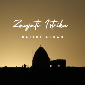 Dengarkan Zaujati Istriku lagu dari Hafidz Ahkam dengan lirik