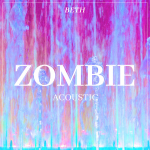 Beth的專輯Zombie (Acoustic)