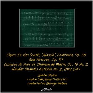 Gladys Ripley的專輯Elgar: In the South, ’Alassio’, Overture, OP.50 - Sea Pictures, OP. 37 - Chanson De Nuit Et Chanson De Matin, Op.15, NO.2 - Handel: Chandos Anthem NO. 2, Hwv 247 (Live)