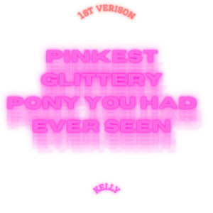 Kelly的專輯The Pinkest Glittery Pony You Had Ever Seen PT1 (1st Version)