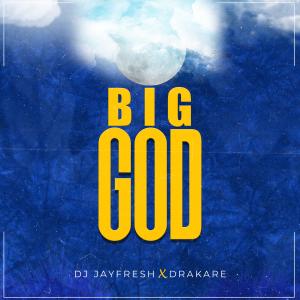 收听Dj Jayfresh的Big God(feat. Drakare)歌词歌曲