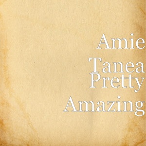 Listen to Pretty Amazing song with lyrics from Amie Tanea