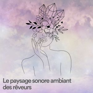Aide Au Sommeil的專輯Le paysage sonore ambiant des rêveurs