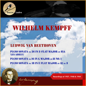 Album Ludwig van Beethoven: Piano Sonata No. 26 in E-Flat Major, Op. 81a, ‚Les Adieux' - Piano Sonata No. 16 in G Major, Op. 31, No. 1 - Piano Sonata No. 18 in E Flat Major, Op. 31, No. 3 (Recordings of 1927, 1940 & 1944 (In Memoriam Wilhelm Kempff - 30th  from Wilhelm Kempff