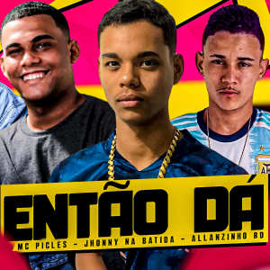ดาวน์โหลดและฟังเพลง Então Dá (Feat. Allanzinho RD) (Explicit) พร้อมเนื้อเพลงจาก Jhonny Na Batida