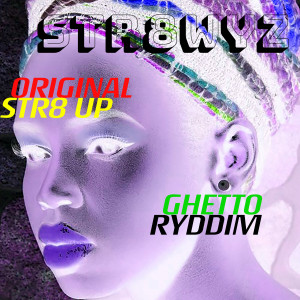 收聽STR8WYZ的Original STR8 up Ghetto Ryddim歌詞歌曲