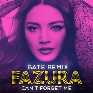 收聽Fazura的Can't Forget Me (BATE Remix)歌詞歌曲