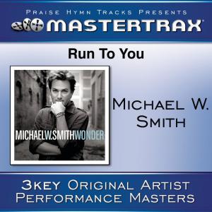 ดาวน์โหลดและฟังเพลง Run To You พร้อมเนื้อเพลงจาก Michael W. Smith