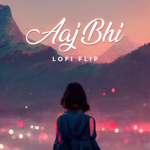 Aaj Bhi (Lofi Flip)