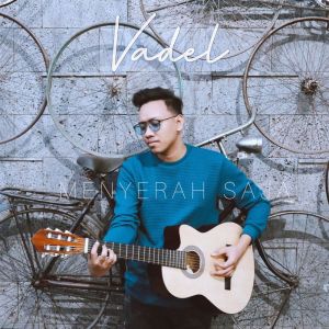 ดาวน์โหลดและฟังเพลง Menyerah Saja พร้อมเนื้อเพลงจาก Vadel Nasir