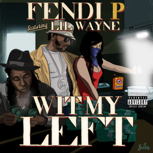 Wit My Left (feat. Lil Wayne) (Explicit) dari Fendi P