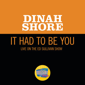 收聽Dinah Shore的It Had To Be You (Live On The Ed Sullivan Show, January 29, 1950)歌詞歌曲