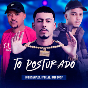 Listen to To Posturado (Explicit) song with lyrics from DJ LC DO SP OFICIAL