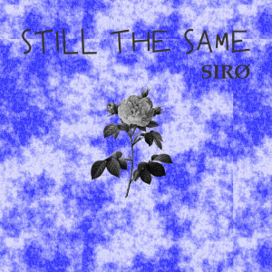ดาวน์โหลดและฟังเพลง Still the Same พร้อมเนื้อเพลงจาก Sirø