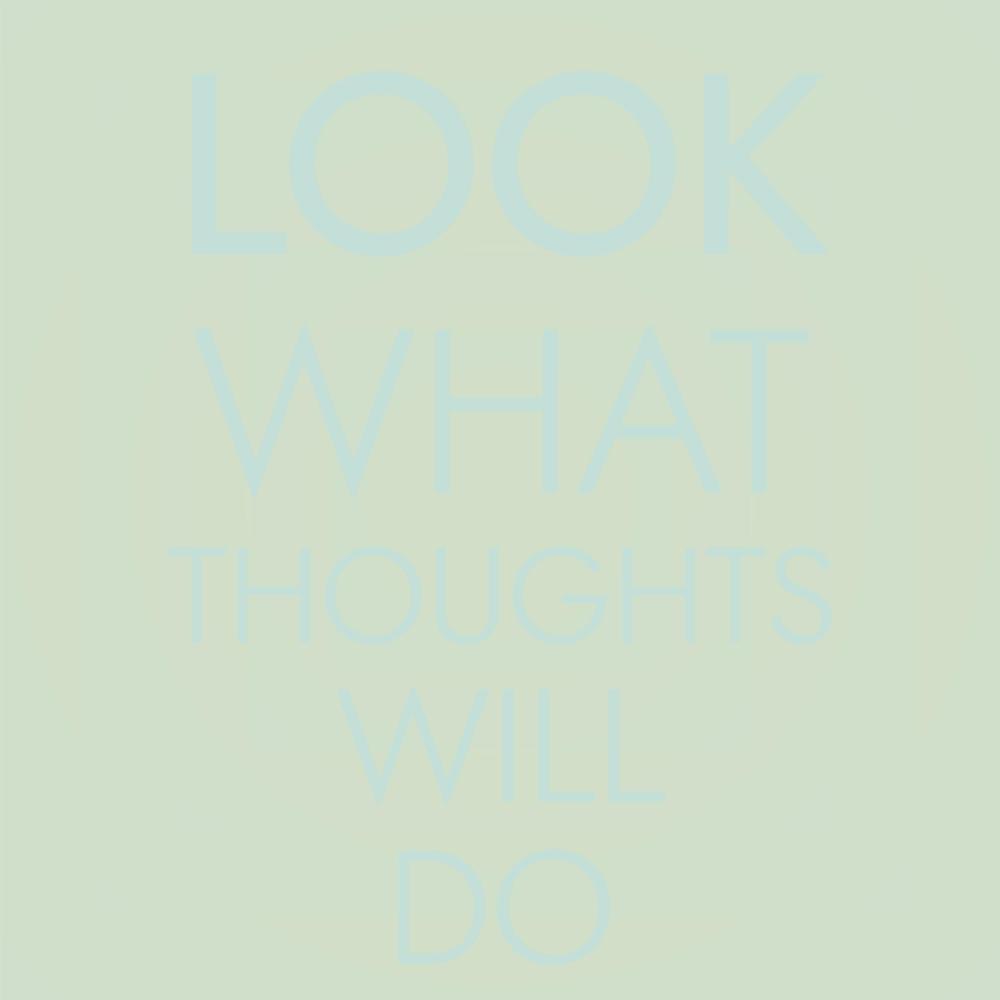 Look What Thoughts Will Do
