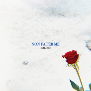 收聽Holden的Non fa per me歌詞歌曲