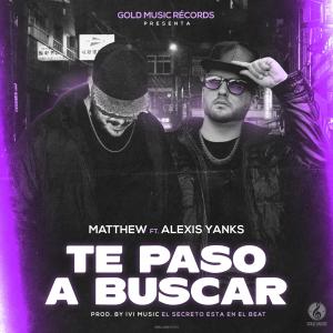 Dengarkan lagu Te paso a buscar(feat Alexis Yanks) nyanyian Marco Da Mata & Matthew dengan lirik