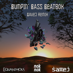 收聽Equanimous的Bumpin Bass Beatbox (Savej Remix)歌詞歌曲