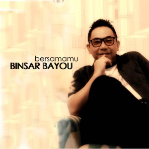 Dengarkan Bersamamu lagu dari Binsar Bayou dengan lirik