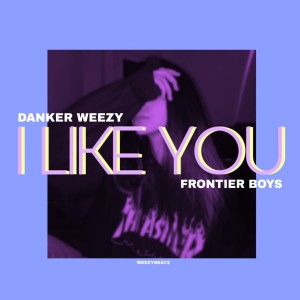 Danker Weezy的专辑I Like You