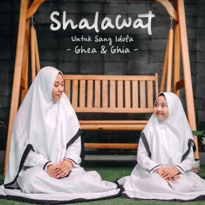 Dengarkan lagu Shalawat Untuk Sang Idola nyanyian Ghea dengan lirik