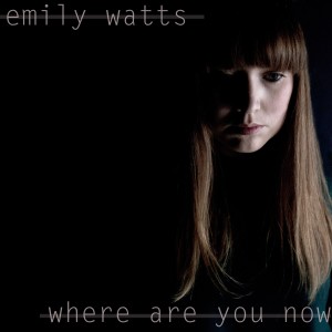 ดาวน์โหลดและฟังเพลง Where Are You Now พร้อมเนื้อเพลงจาก Emily Watts