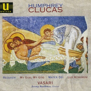 อัลบัม Clucas: Requiem, Mater Dei, Lux Hominum & My God, My God ศิลปิน Vasari Singers