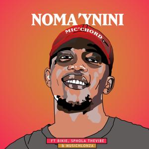 ดาวน์โหลดและฟังเพลง Noma'ynini (feat. Bikie, Sphola The Vibe & MusicHlonza) พร้อมเนื้อเพลงจาก Mic'chord