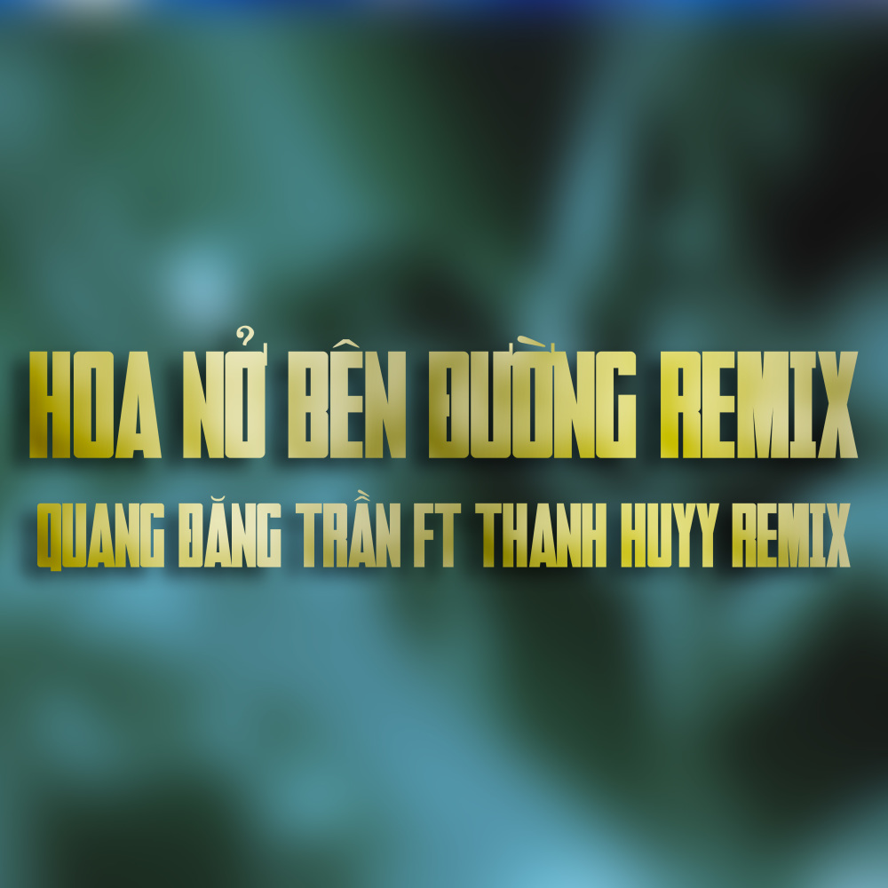 Hoa Nở Bên Đường (Thanh Huyy Remix)