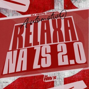Automotivo Relaxa na Zs 2.0 (Explicit) dari DJ Vento Original
