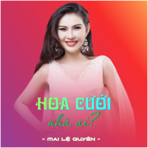 Listen to Hoa Cưới Nhà Ai song with lyrics from Mai Le Quyen