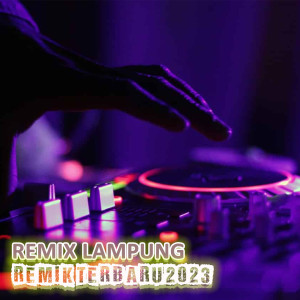Dengarkan REMIK TERBARU 2023 lagu dari REMIX LAMPUNG dengan lirik