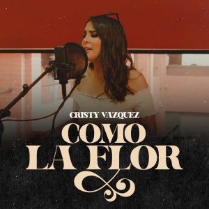 收聽Cristy Vazquez的Como la Flor歌詞歌曲