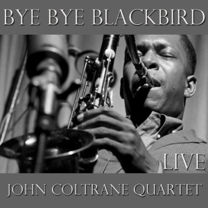 ดาวน์โหลดและฟังเพลง Bye, Bye Blackbird (Live) พร้อมเนื้อเพลงจาก John Coltrane Quartet