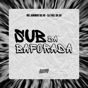 dj fael da ch的专辑SUB DA BAFORADA (Explicit)