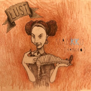 ดาวน์โหลดและฟังเพลง Lust พร้อมเนื้อเพลงจาก MANKKU [mancko]