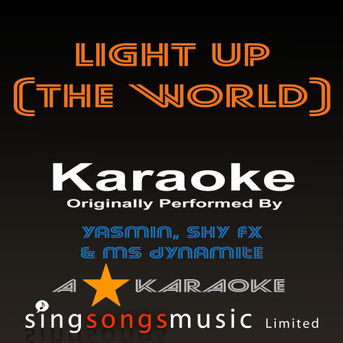 Light Up (The World) [Originally Performed By Yasmin & Shy FX & MS Dynamite] [Karaoke Audio Version]