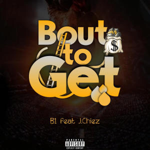 收聽B1的Bout To Get (feat. J. Chiez) (Explicit)歌詞歌曲