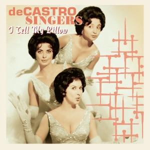 收聽The De Castro Sisters的The Things I Tell My Pillow歌詞歌曲