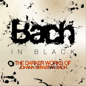 Bach in Black: The Darker Works of Johann Sebastian Bach
