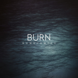 Listen to Homecoming song with lyrics from Burn