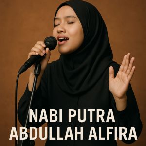 Listen to Nabi Putra Abdullah song with lyrics from Alfira