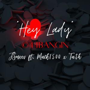 ดาวน์โหลดและฟังเพลง Hey Lady (feat. Mack1500 & Ta$h) พร้อมเนื้อเพลงจาก J Smoov