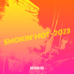收听Nathan Fox的Smokin' hot - 2023歌词歌曲