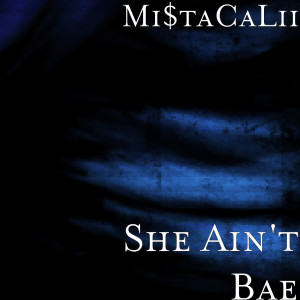 Album She Ain't Bae oleh Mi$taCaLii